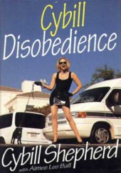 book Cybill disobedience: how I survived beauty pageants, Elvis, sex, Bruce Willis, lies, marriage, motherhood, hollywood, and the irrepressible urge to say what I think