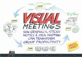 book Visual meetings: how graphics, sticky notes and idea mapping can transform group productivity