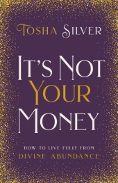 book It's not your money: how to live fully from divine abundance