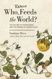 book Who really feeds the world?: the failures of agribusiness and the promise of agroecology