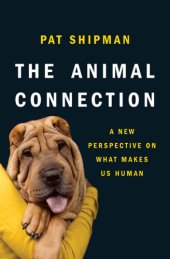 book The animal connection: a new perspective on what makes us human