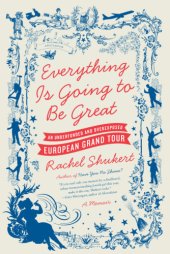 book Everything is going to be great: an underfunded and overexposed European grand tour