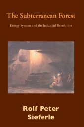 book The subterranean forest: energy systems and the industrial revolution