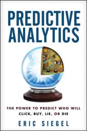 book Predictive Analytics The Power to Predict Who Will Click, Buy, Lie, or Die, Revised and Updated