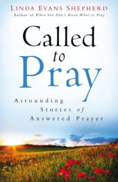 book Called to pray: astounding stories of answered prayer