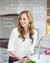 book Danielle Walker's against all grain. Meals made simple: gluten-free, dairy-free, and paleo recipes to make anytime