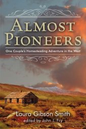 book Almost pioneers: one couple's homesteading adventure in the West