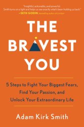 book The bravest you: five steps to fight your biggest fears, find your passion, and unlock your extraordinary life