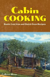 book Cabin cooking: rustic cast iron and Dutch oven recipes