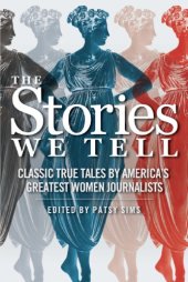 book The stories we tell: classic true tales by America's greatest women journalists