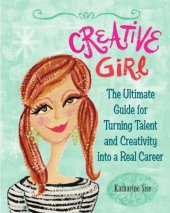 book The creative girl's guide to having it all: brave the odds and turn your talents into a real career