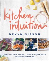 book KITCHEN INTUITION: reawaken your creativity, engage all your senses, and have more fun cooking!