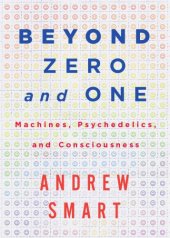 book Beyond zero and one: machines, psychedelics, and consciousness