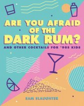 book Are you afraid of the dark rum?: and other cocktails for '90s kids