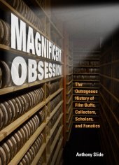 book Magnificent obsession: the outrageous history of film buffs, collectors, scholars, and fanatics