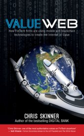 book ValueWeb: how fintech firms are using bitcoin blockchain and mobile technologies to create the internet of value