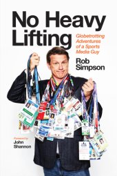 book No heavy lifting: globetrotting adventures of a sports media guy