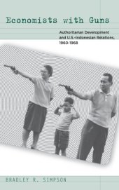 book Economists with guns: authoritarian development and u.s.-indonesian relations, 1960-1968