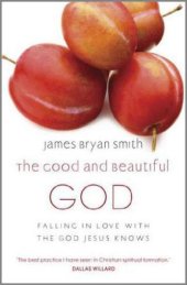 book The good and beautiful God: falling in love with the God Jesus knows