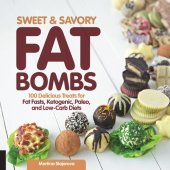 book Sweet & savory fat bombs: 100 delicious treats for fat fasts, ketogenic, paleo, and low-carb diets