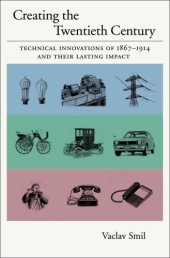 book Creating the twentieth century: technical innovations and their lasting impact, 1867-1914