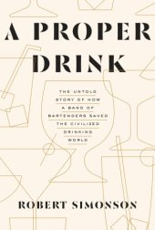 book A proper drink: the untold story of how a band of bartenders saved the civilized drinking world