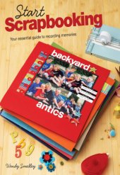 book Start scrapbooking: your essential guide to recording memories