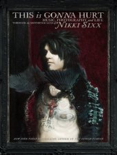 book This is gonna hurt: music, photography, and life through the distorted lens of Nikki Sixx