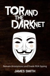 book Tor and The Dark Net: Remain Anonymous Online and Evade NSA Spying (Tor, Dark Net, Anonymous Online, NSA Spying)