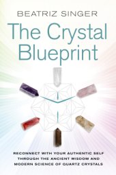 book The crystal blueprint: reconnect with your authentic self through the ancient wisdom and modern science of quartz crystals