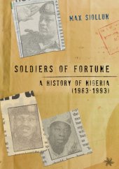 book Soldiers of Fortune: a History of Nigeria (1983-1993)