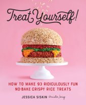 book Treat yourself!: how to make 93 ridiculously fun no-bake crispy rice treats