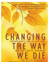 book Changing the way we die: compassionate end of life care and the hospice movement