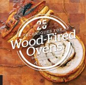 book 25 essentials: techniques for wood-fired ovens: every technique paired with a recipe