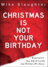 book Christmas Is Not Your Birthday: Experience the Joy of Living and Giving like Jesus