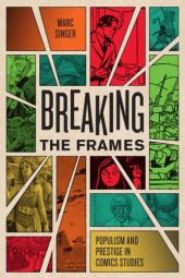 book Breaking the Frames: Populism and Prestige in Comics Studies