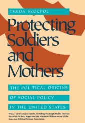 book Protecting soldiers and mothers: the political origins of social policy in the United States