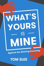 book What's yours in mine: against the sharing economy