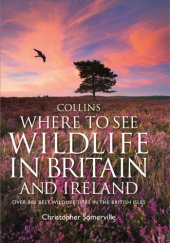 book Collins where to see wildlife in Britain and Ireland: over 800 best wildlife sites in the British Isles