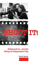 book Shoot it!: Hollywood Inc. and the rising of independent film