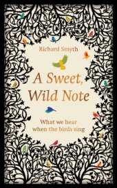 book A Sweet, Wild Note: What We Hear When the Birds Sing