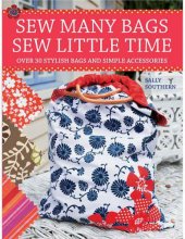 book Sew many bags, sew little time: over 30 stylish bags and accessories