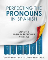 book Perfecting the pronouns in Spanish: a workbook designed for you in mind: working to make learning the Spanish language accessible to everyone