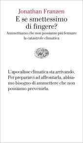 book E se smettessimo di fingere? Ammettiamo che non possiamo più fermare la catastrofe climatica