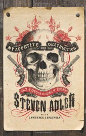 book My Appetite for Destruction: Sex, and Drugs, and Guns N' Roses