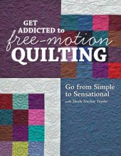 book Get addicted to free-motion quilting: go from simple to sensational with Sheila Sinclair Snyder