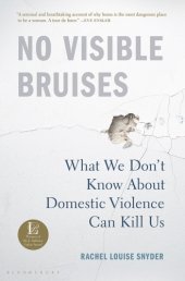 book No visible bruises: what we don't know about domestic violence can kill us