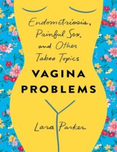 book Vagina Problems: Endometriosis, Painful Sex, and Other Taboo Topics