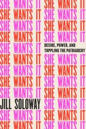 book She wants it: desire, power, and toppling the patriarchy