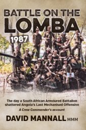 book Battle on the Lomba 1987: the day a South African armoured battalion shattered Angola's last offensive: a crew commander's account